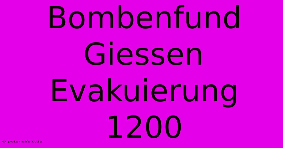 Bombenfund Giessen Evakuierung 1200