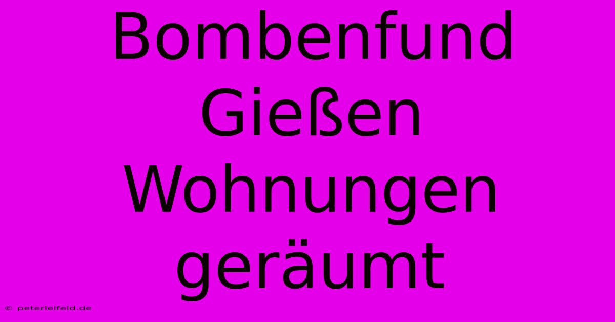 Bombenfund Gießen Wohnungen Geräumt