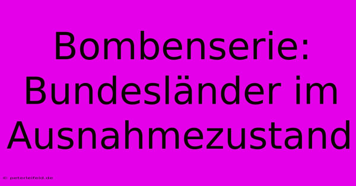 Bombenserie: Bundesländer Im Ausnahmezustand