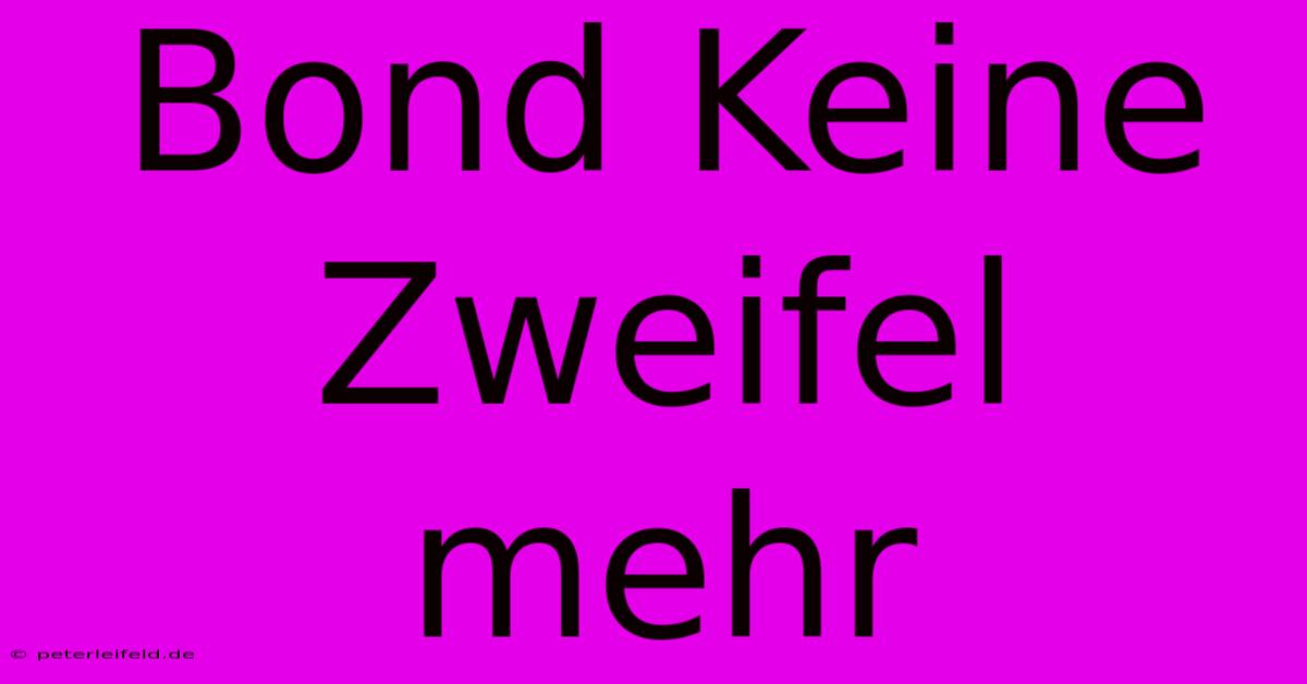 Bond Keine Zweifel Mehr