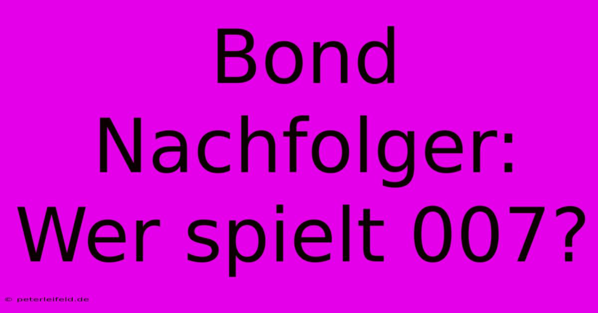 Bond Nachfolger: Wer Spielt 007?