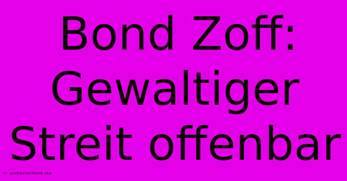 Bond Zoff: Gewaltiger Streit Offenbar