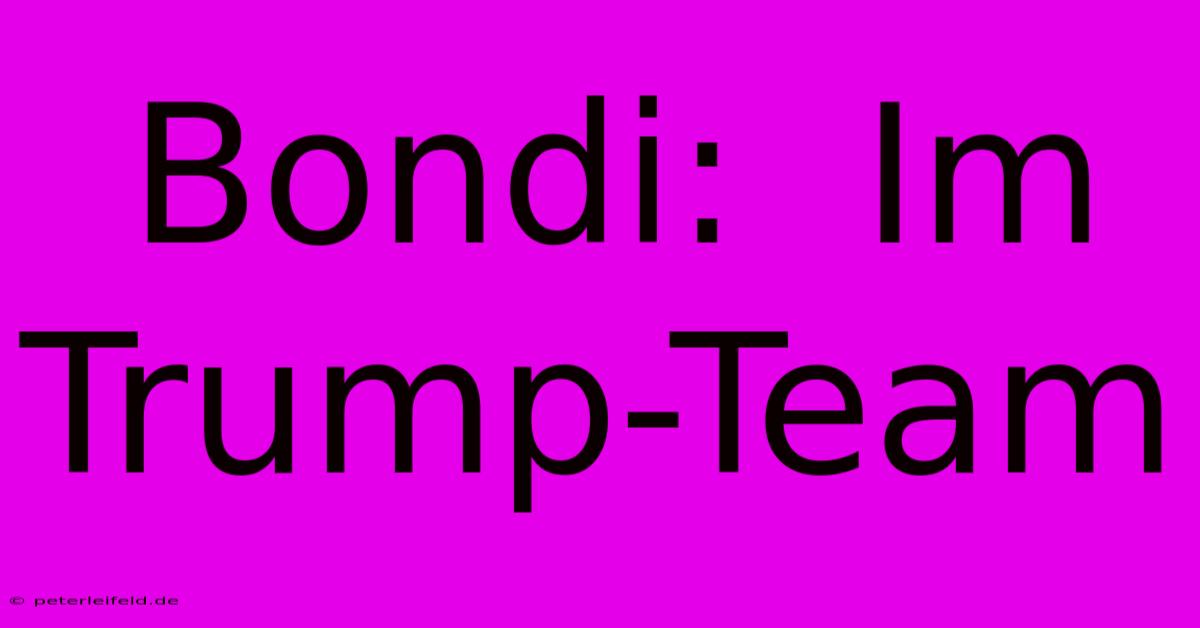 Bondi:  Im Trump-Team