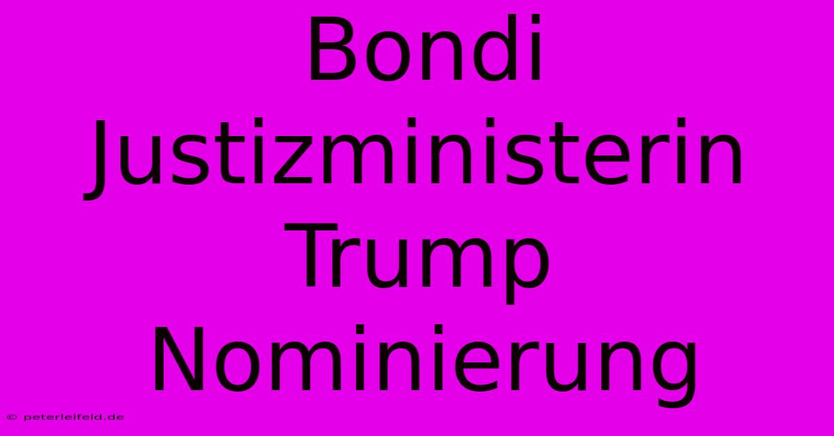 Bondi Justizministerin Trump Nominierung