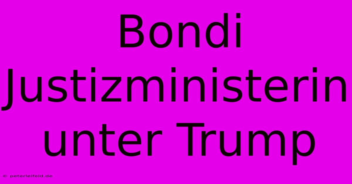 Bondi Justizministerin Unter Trump