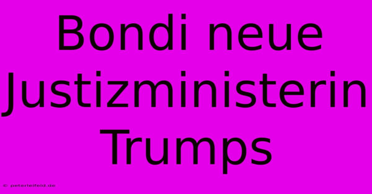 Bondi Neue Justizministerin Trumps