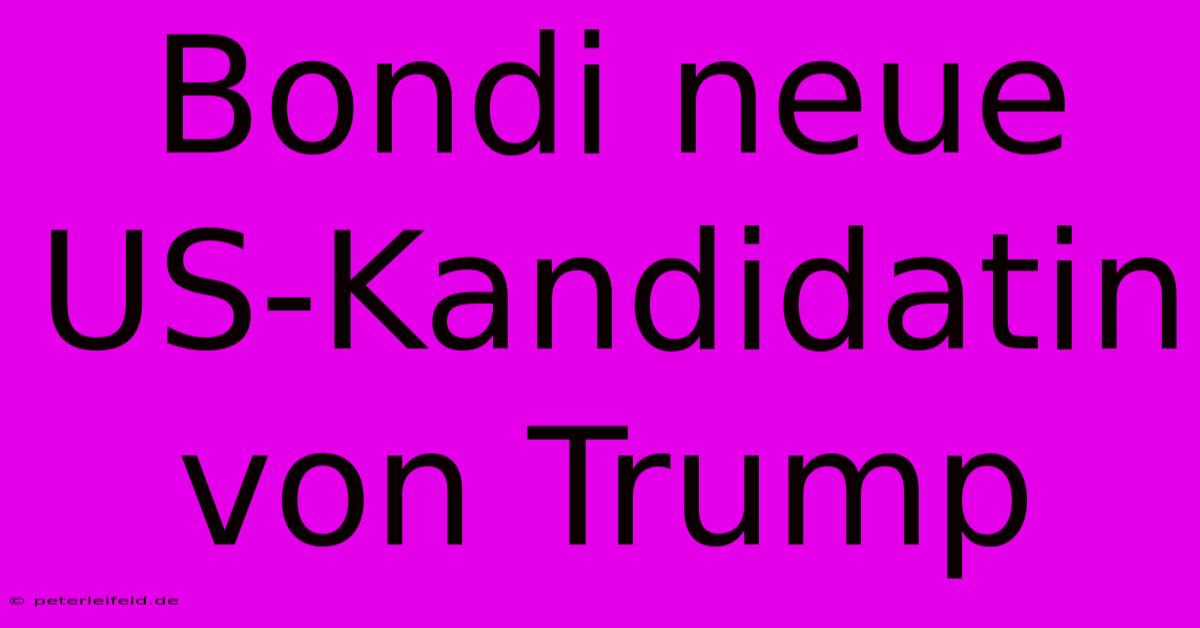 Bondi Neue US-Kandidatin Von Trump