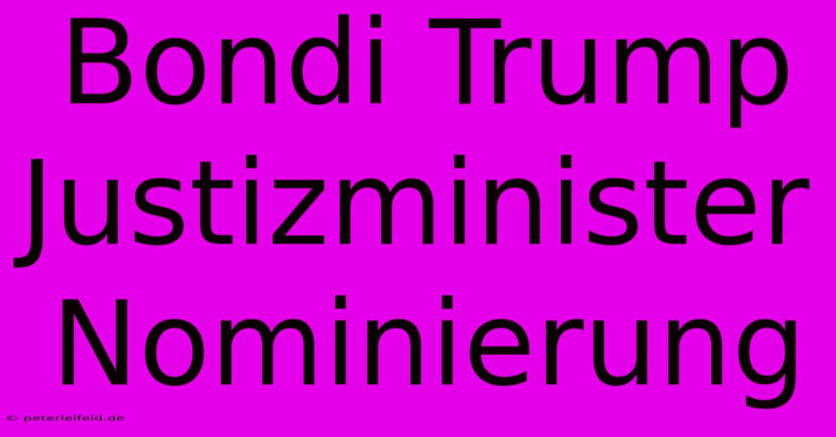 Bondi Trump Justizminister Nominierung