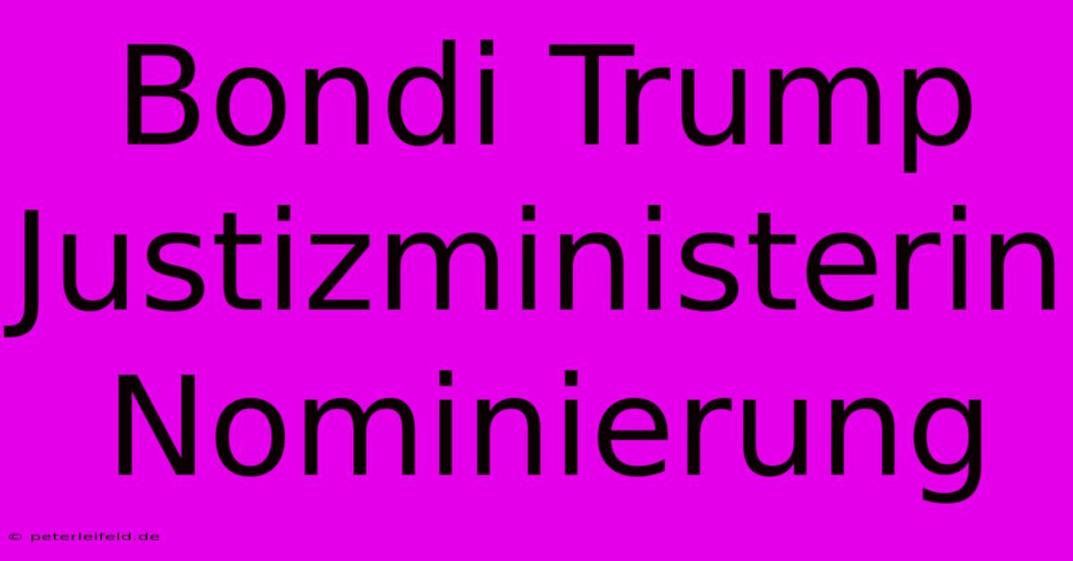 Bondi Trump Justizministerin Nominierung