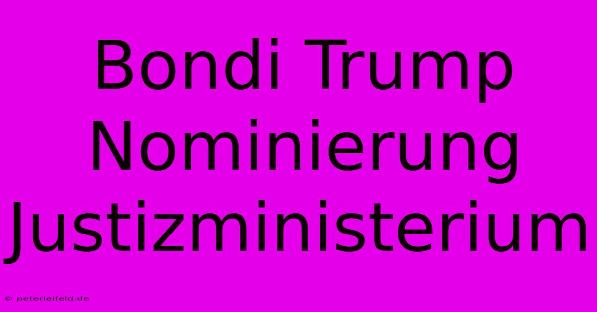 Bondi Trump Nominierung Justizministerium