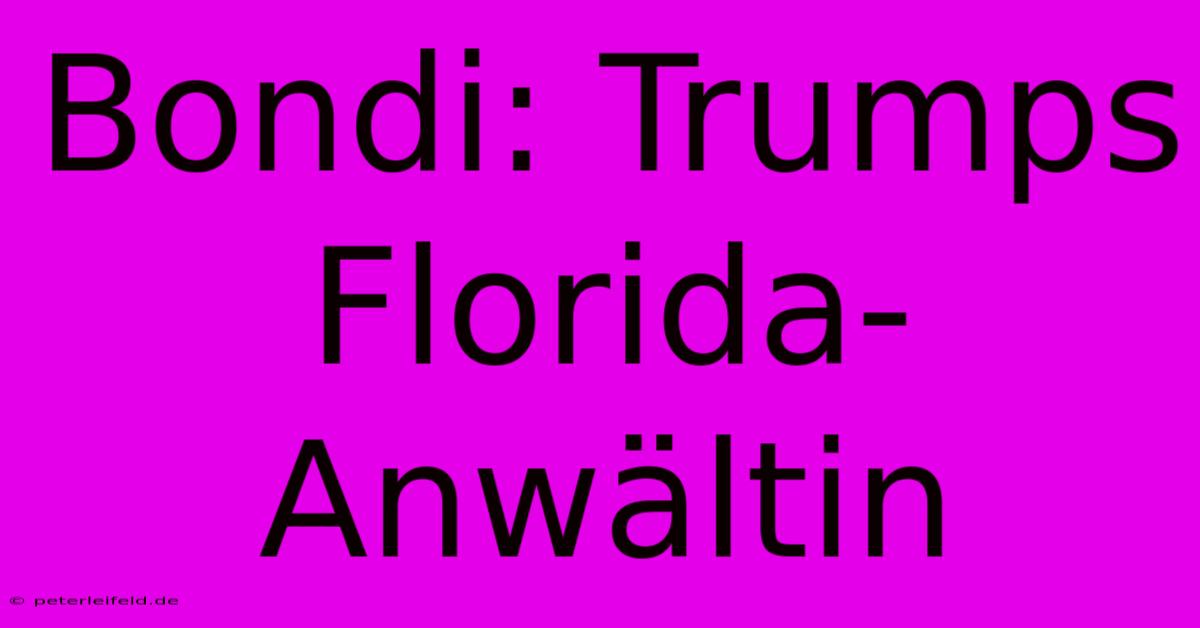 Bondi: Trumps Florida-Anwältin