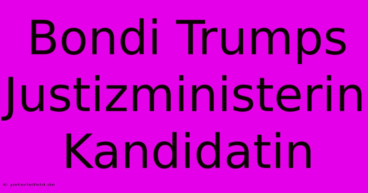 Bondi Trumps Justizministerin Kandidatin