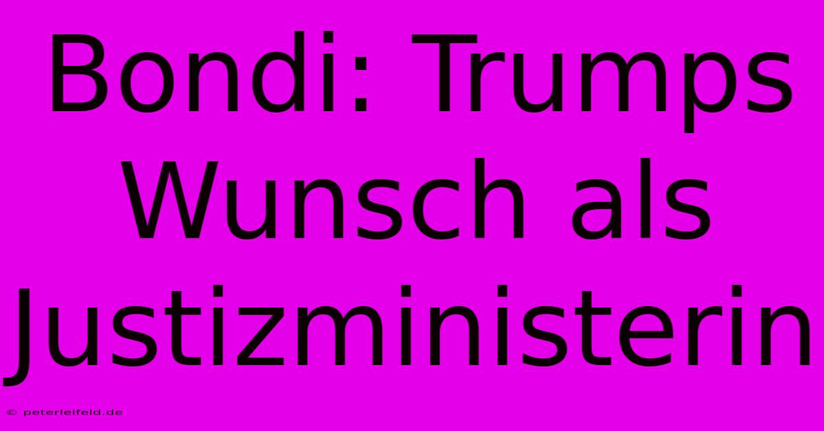 Bondi: Trumps Wunsch Als Justizministerin