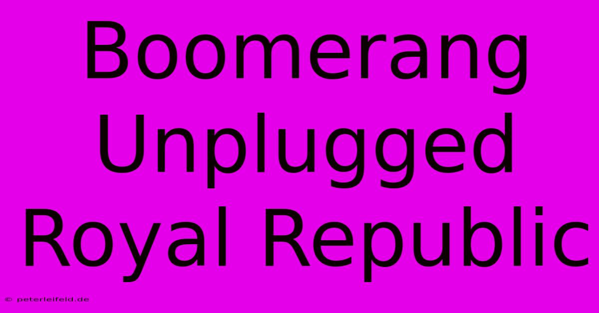 Boomerang Unplugged Royal Republic