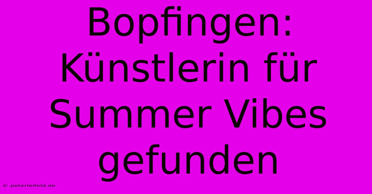 Bopfingen: Künstlerin Für Summer Vibes Gefunden