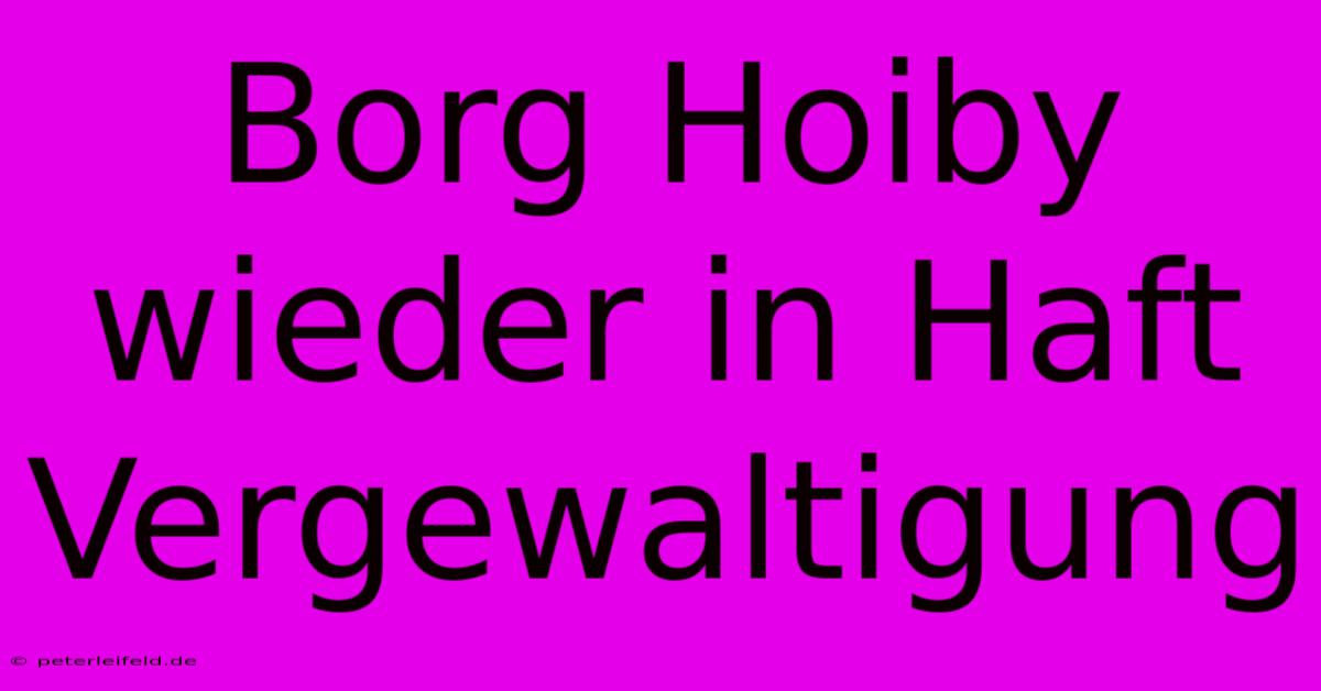 Borg Hoiby Wieder In Haft Vergewaltigung