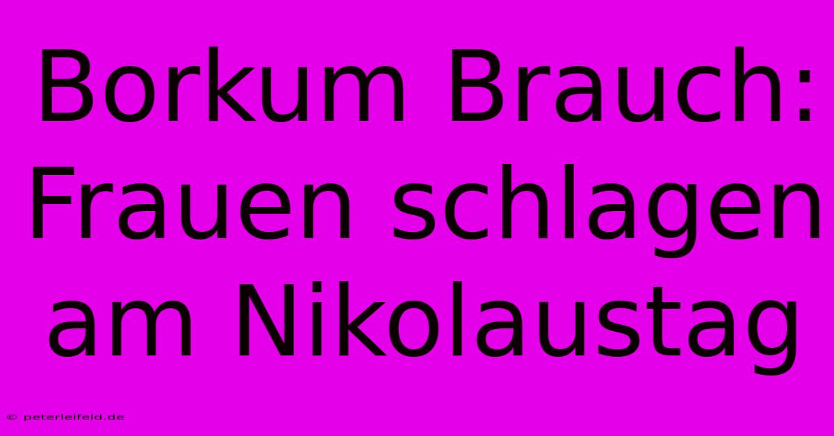 Borkum Brauch: Frauen Schlagen Am Nikolaustag