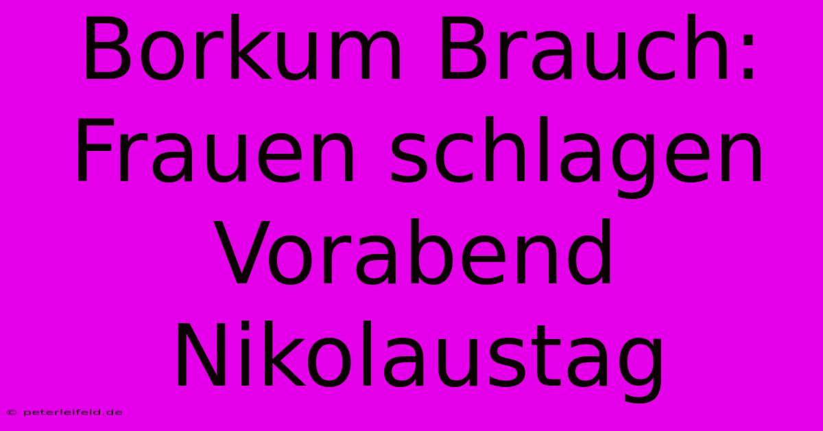 Borkum Brauch: Frauen Schlagen Vorabend Nikolaustag