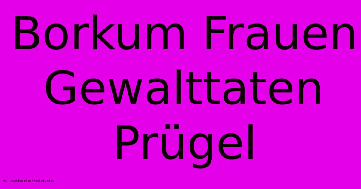 Borkum Frauen Gewalttaten Prügel