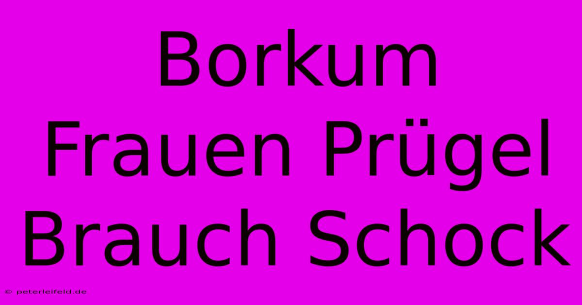 Borkum Frauen Prügel Brauch Schock