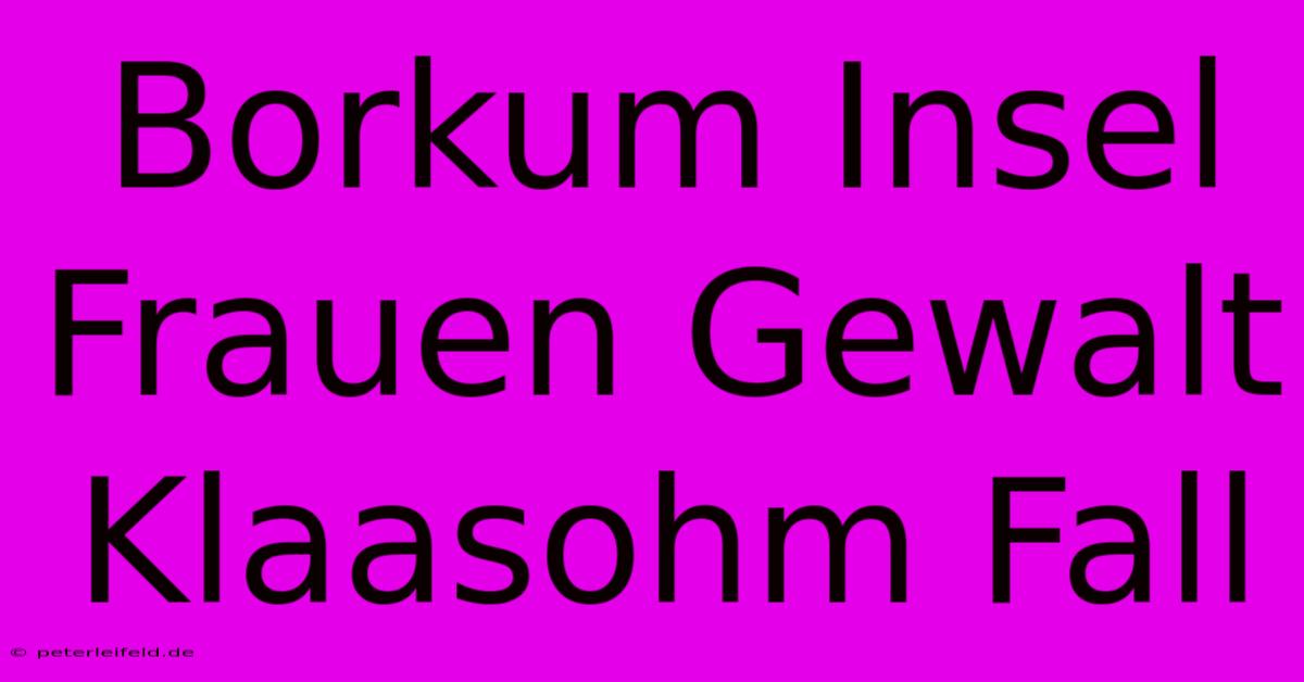 Borkum Insel Frauen Gewalt Klaasohm Fall