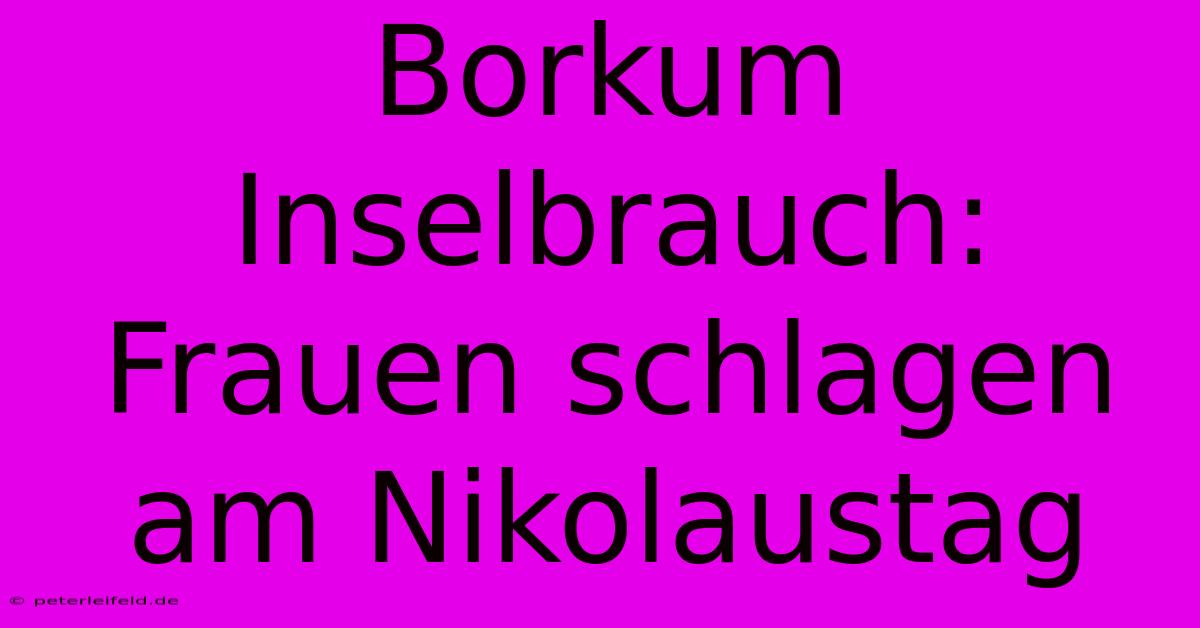 Borkum Inselbrauch: Frauen Schlagen Am Nikolaustag