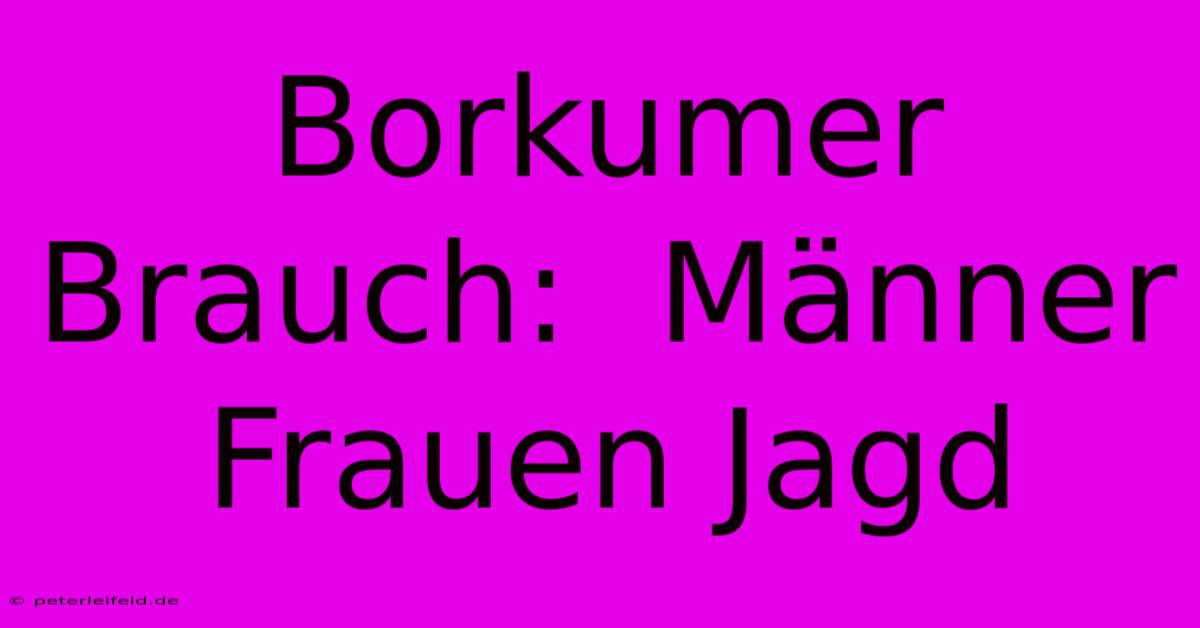 Borkumer Brauch:  Männer Frauen Jagd