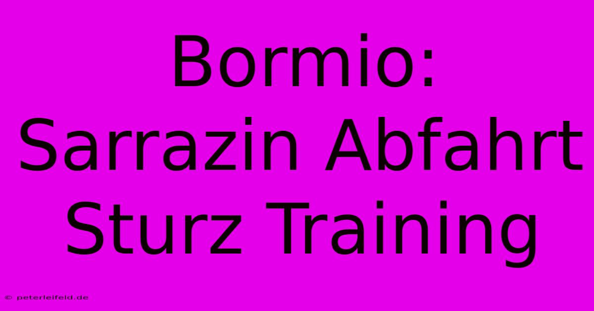 Bormio: Sarrazin Abfahrt Sturz Training