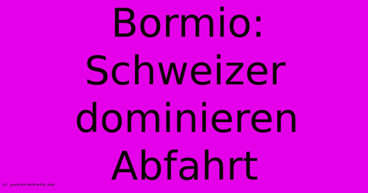 Bormio: Schweizer Dominieren Abfahrt