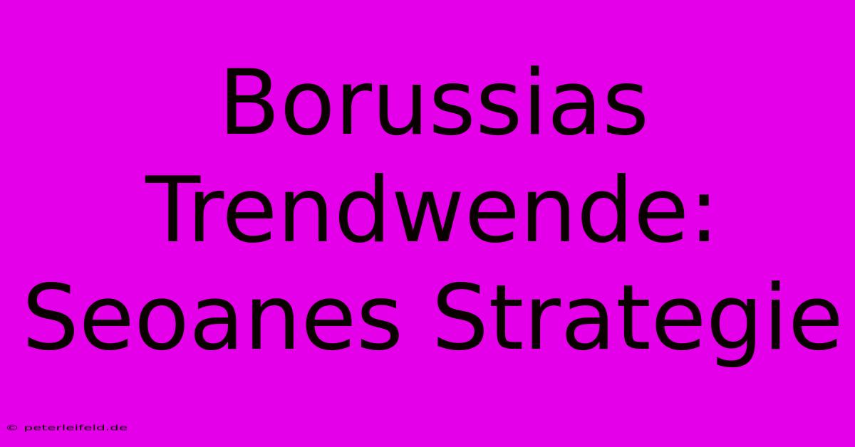 Borussias Trendwende: Seoanes Strategie