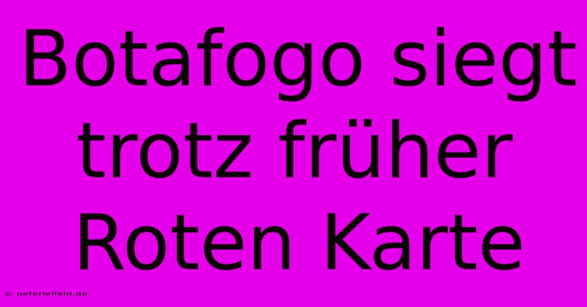 Botafogo Siegt Trotz Früher Roten Karte