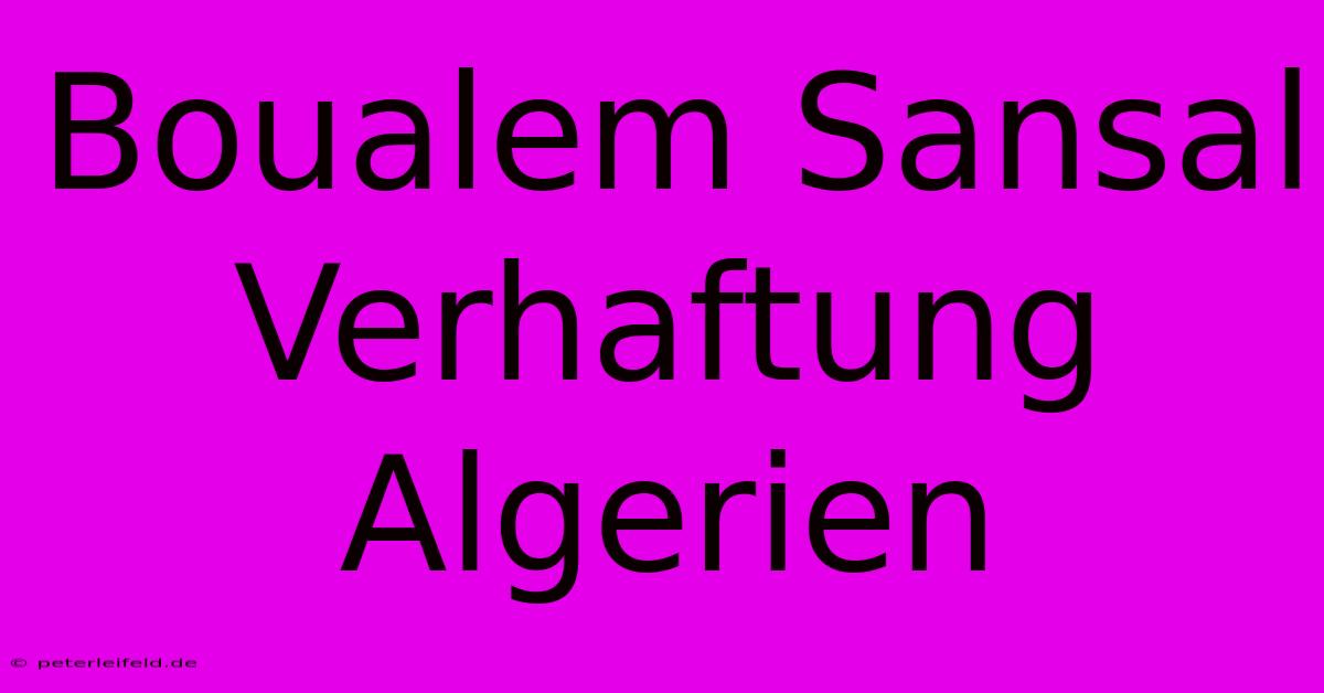 Boualem Sansal Verhaftung Algerien