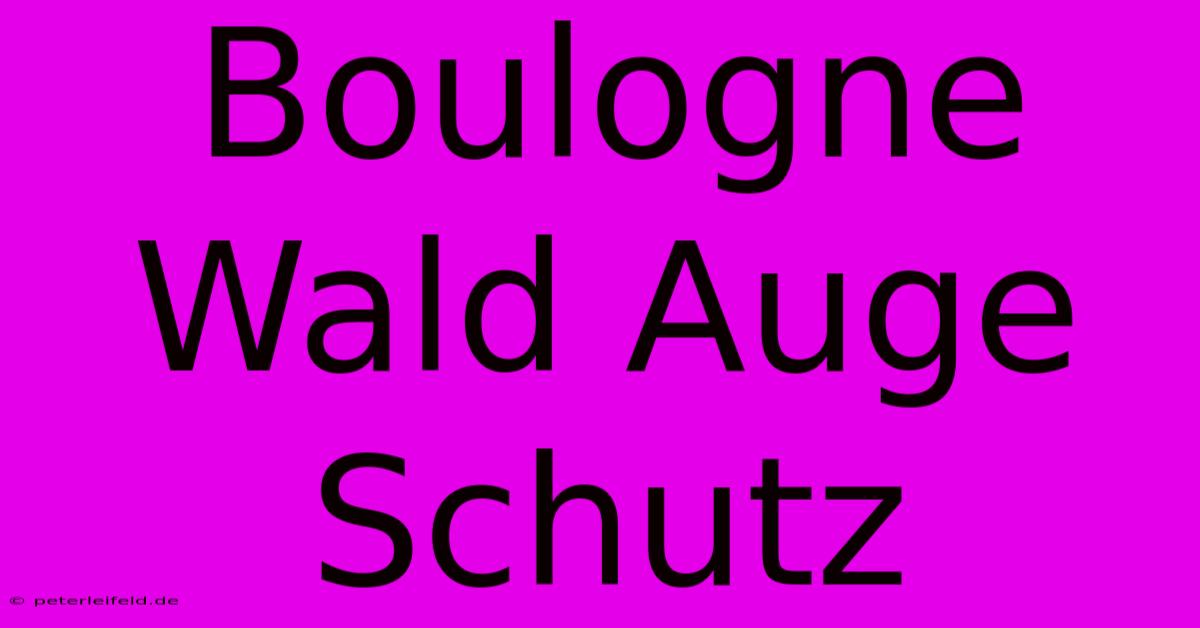 Boulogne Wald Auge Schutz