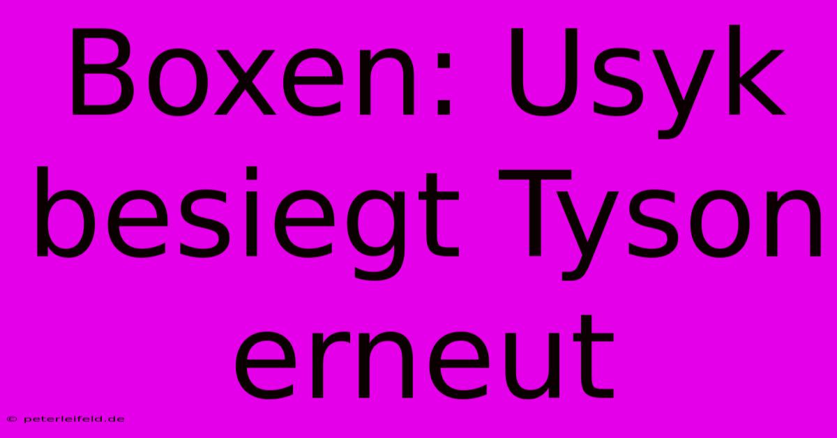 Boxen: Usyk Besiegt Tyson Erneut