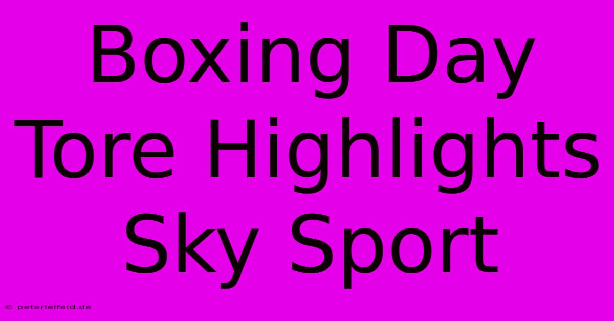 Boxing Day Tore Highlights Sky Sport