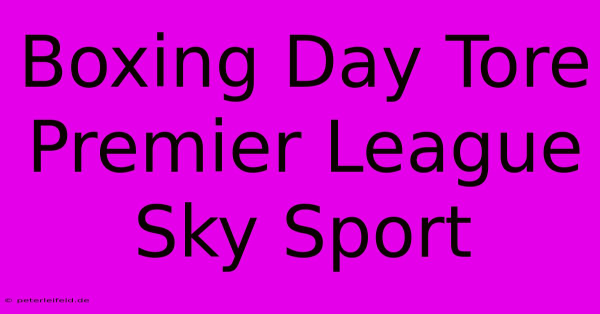 Boxing Day Tore Premier League Sky Sport