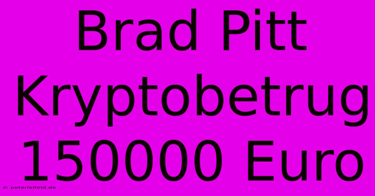 Brad Pitt Kryptobetrug 150000 Euro