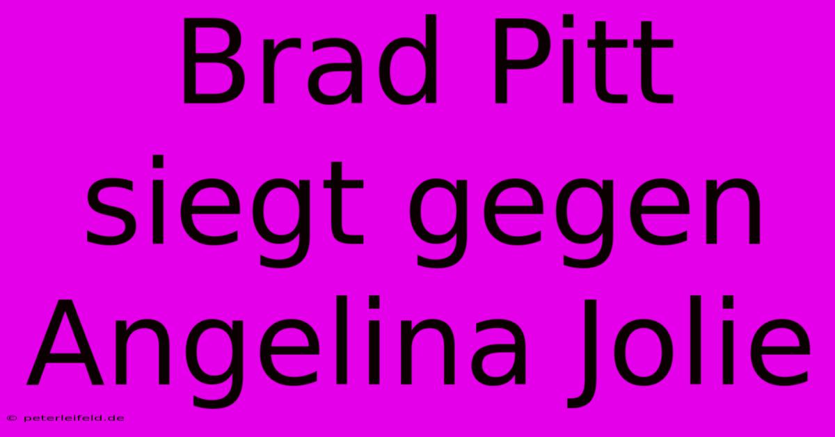 Brad Pitt Siegt Gegen Angelina Jolie