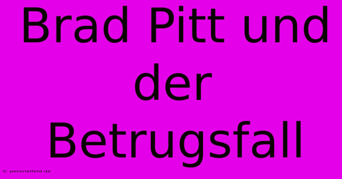 Brad Pitt Und Der Betrugsfall