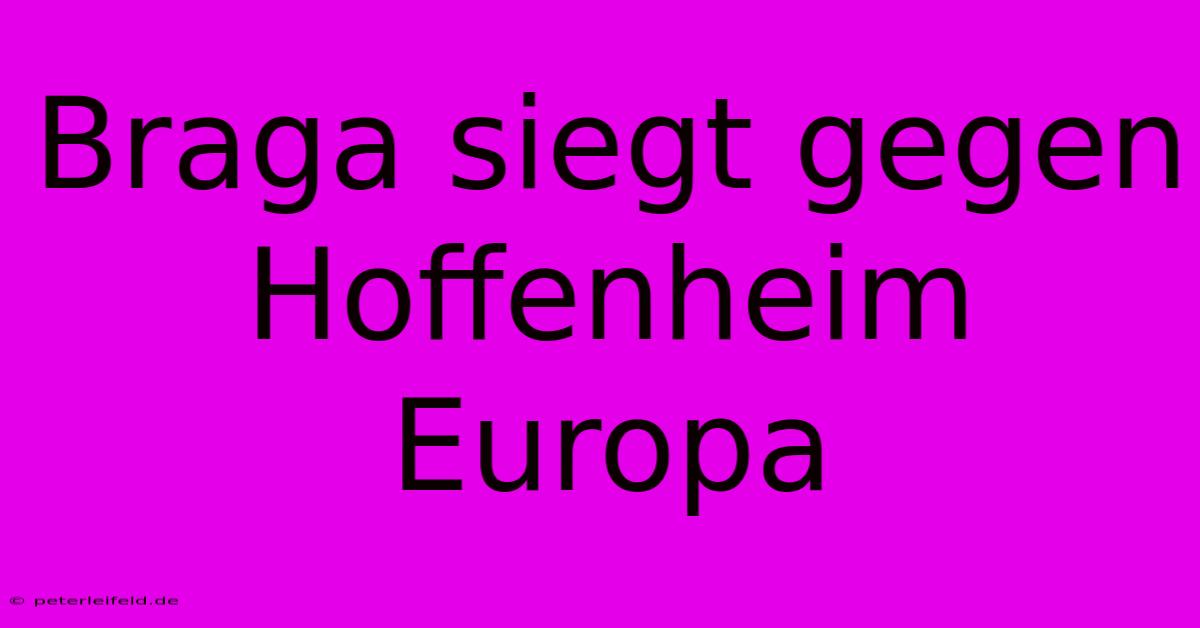 Braga Siegt Gegen Hoffenheim Europa