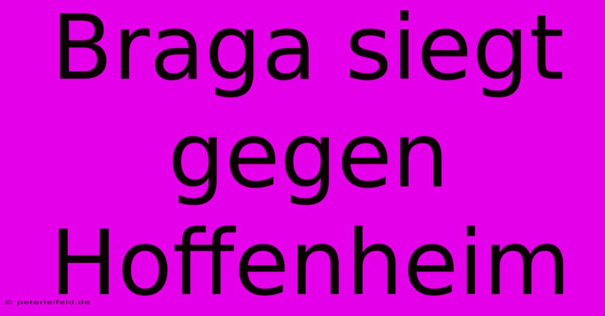 Braga Siegt Gegen Hoffenheim