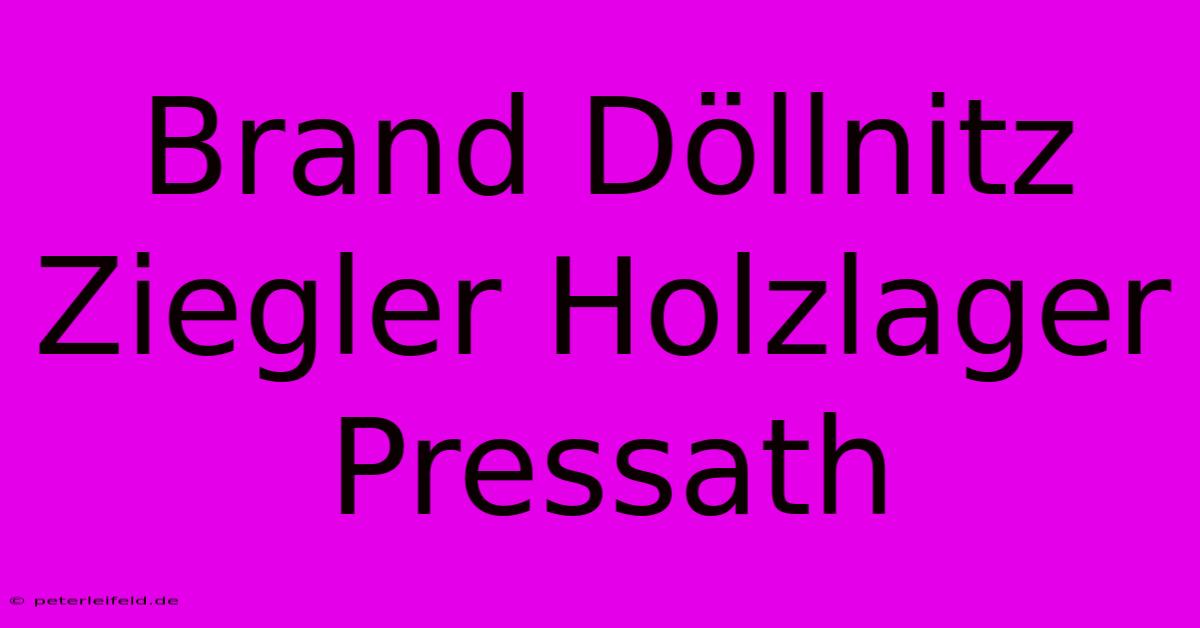 Brand Döllnitz Ziegler Holzlager Pressath