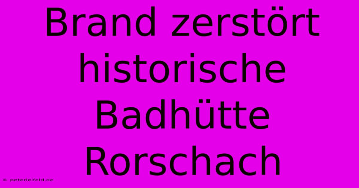 Brand Zerstört Historische Badhütte Rorschach