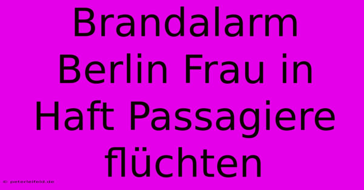 Brandalarm Berlin Frau In Haft Passagiere Flüchten