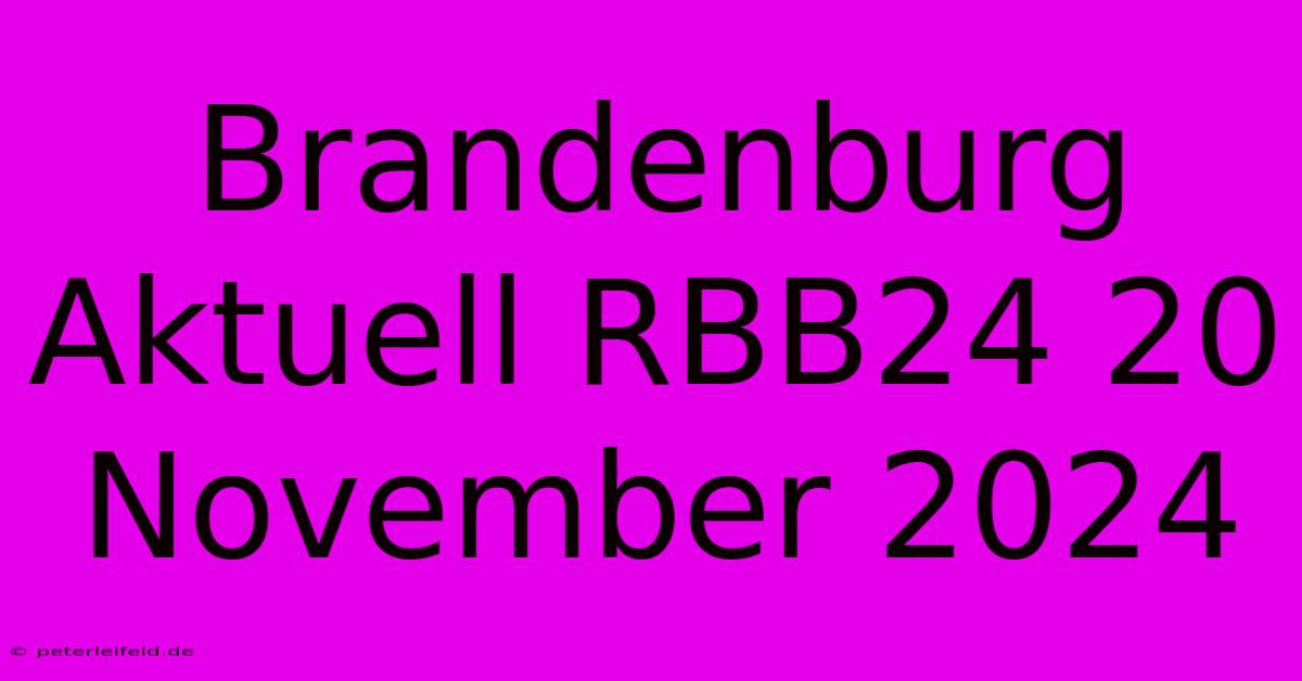 Brandenburg Aktuell RBB24 20 November 2024