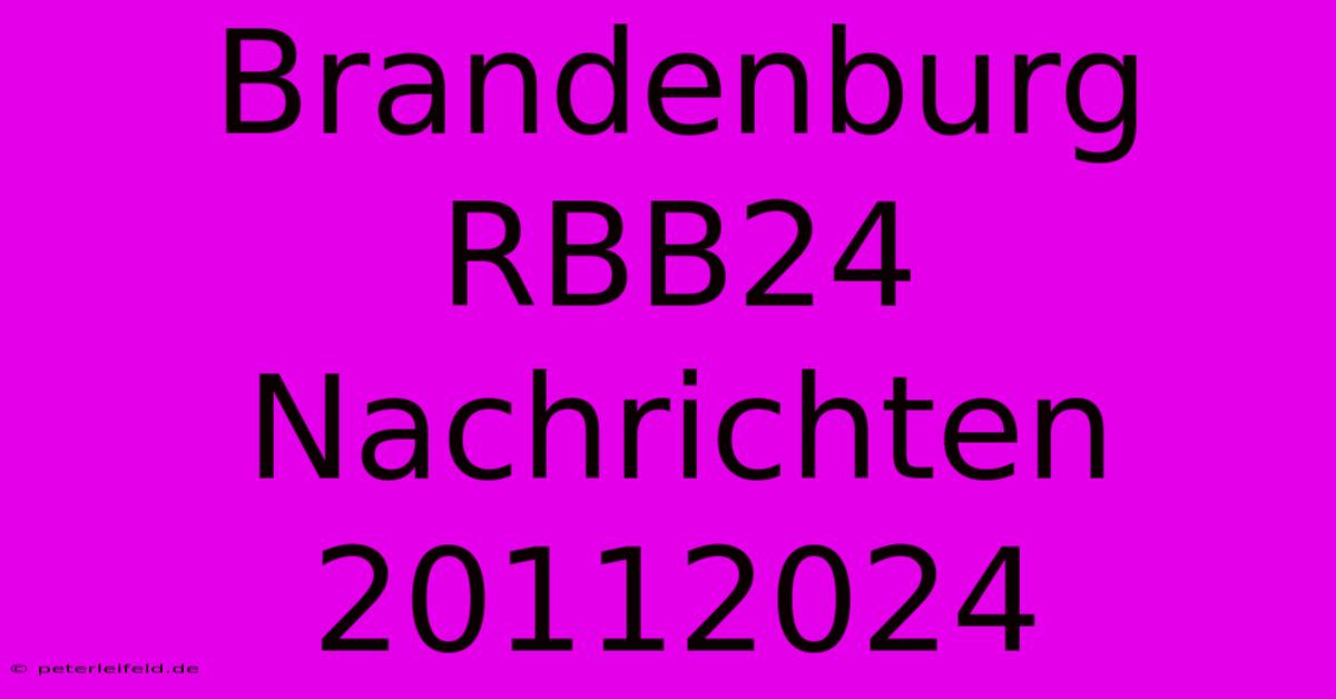 Brandenburg RBB24 Nachrichten 20112024