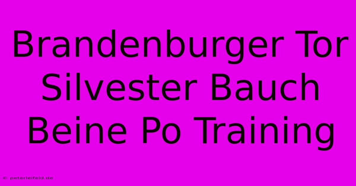 Brandenburger Tor Silvester Bauch Beine Po Training