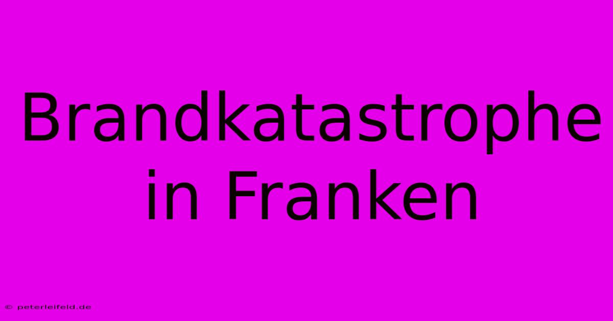 Brandkatastrophe In Franken