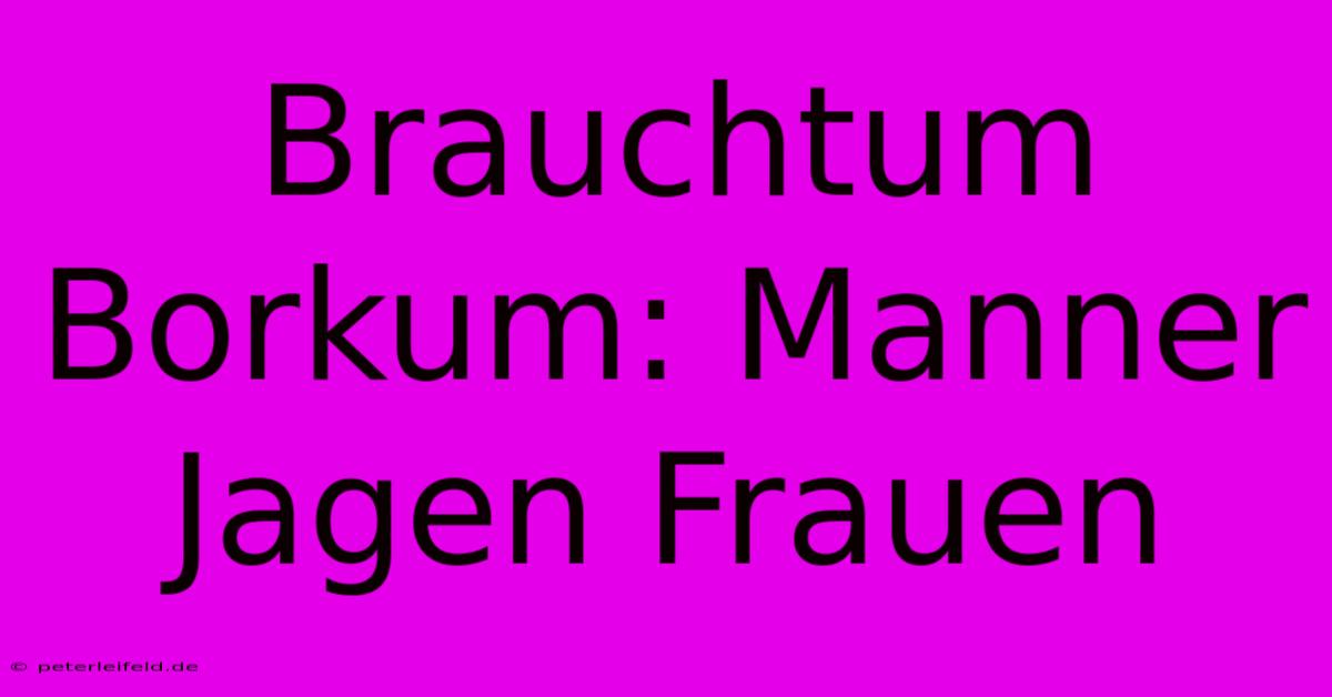 Brauchtum Borkum: Manner Jagen Frauen