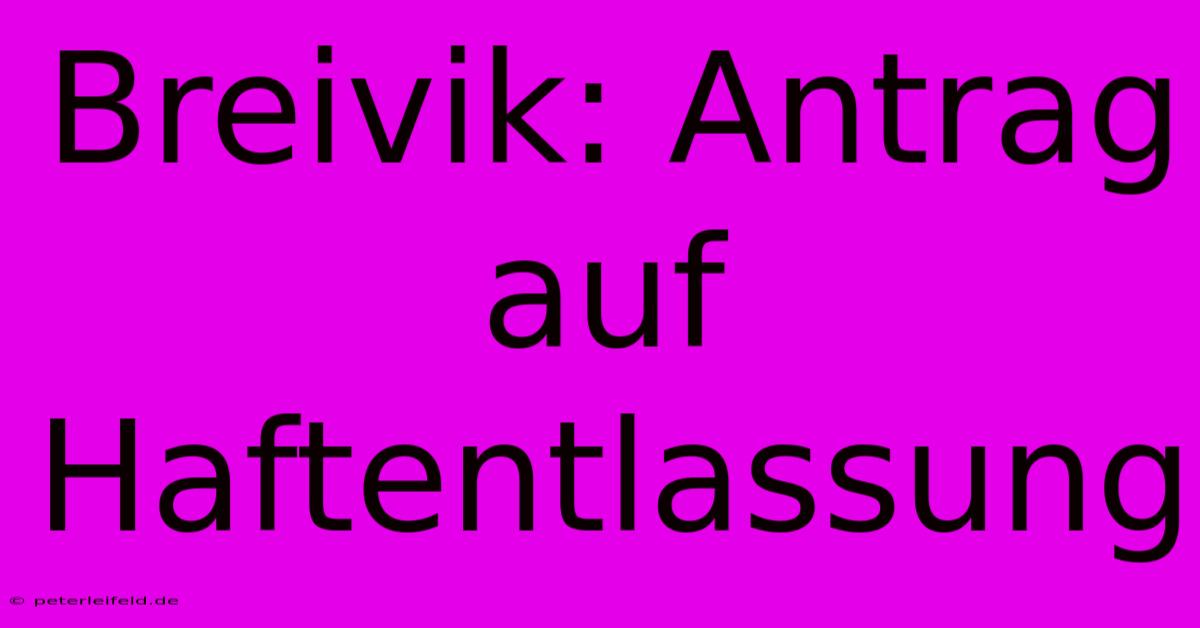 Breivik: Antrag Auf Haftentlassung